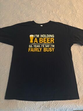 I’m Holding A Beer So Yeah I’d Say I’m Fairly Busy TShirt